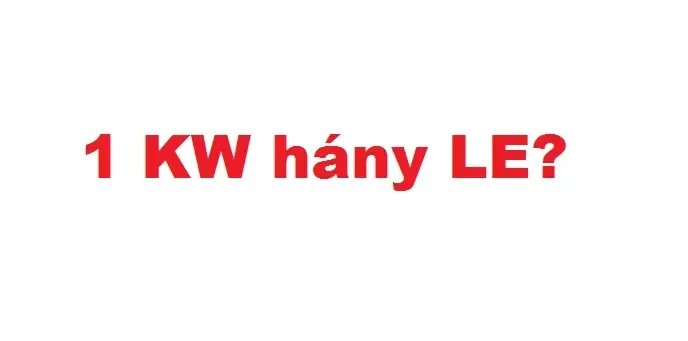 KW, LE, azaz kilowatt és lóerő